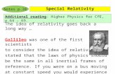 Special Relativity Additional reading: Higher Physics for CfE, p.64 – 69. Notes p.38 The idea of relativity goes back a long way … Gallileo was one of.