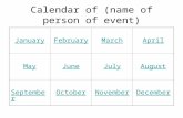Calendar of (name of person of event) JanuaryFebruaryMarchApril MayJuneJulyAugust SeptemberOctoberNovemberDecember.
