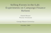 Selling Favors in the Lab: Experiments on Campaign Finance Reform Daniel Houser Thomas Stratmann George Mason University October, 2005.