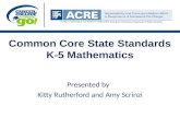 Common Core State Standards K-5 Mathematics Presented by Kitty Rutherford and Amy Scrinzi.