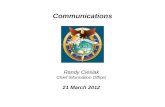 Communications Randy Cieslak Chief Information Officer 21 March 2012.