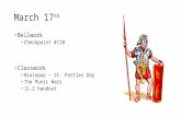 March 17 th Bellwork Checkpoint #110 Classwork Brainpop – St. Patties Day The Punic Wars 11.2 handout.