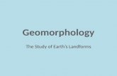 The Study of Earth’s Landforms. Where Do You Live? =
