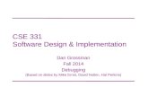 CSE 331 Software Design & Implementation Dan Grossman Fall 2014 Debugging (Based on slides by Mike Ernst, David Notkin, Hal Perkins)