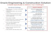 Oracle Engineering & Construction Solution Created Specifically to Address Your Challenges Operational Challenges … … … … … Oracle’s Solution Streamline.