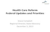 Health Care Reform Federal Updates and Priorities Grace Campbell Regional Director, State Advocacy December 5, 2013.