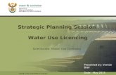 PRESENTATION TITLE Presented by: Name Surname Directorate Date Strategic Planning Session Water Use Licencing Directorate: Water Use Licensing Presented.
