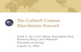 The CoDeeN Content Distribution Network Vivek S. Pai, Limin Wang, KyoungSoo Park, Ruoming Pang, Larry Peterson Princeton University August 12, 2003.