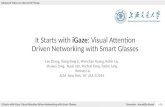 It Starts with iGaze: Visual Attention Driven Networking with Smart Glasses It Starts with iGaze: Visual Attention Driven Networking with Smart Glasses.