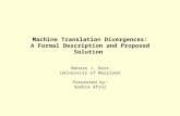 Machine Translation Divergences: A Formal Description and Proposed Solution Bonnie J. Dorr University of Maryland Presented by: Soobia Afroz.