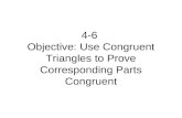 4-6 Objective: Use Congruent Triangles to Prove Corresponding Parts Congruent.