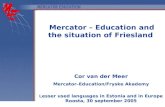 Mercator – Education, Roosta 2005 Cor van der Meer Mercator–Education/Fryske Akademy L esser used languages in Estonia and in Europe Roosta, 30 september.