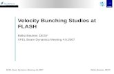 XFEL Beam Dynamics Meeting 4.6.2007Bolko Beutner, DESY Velocity Bunching Studies at FLASH Bolko Beutner, DESY XFEL Beam Dynamics Meeting 4.6.2007.