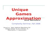 Unique Games Approximation Amit Weinstein Complexity Seminar, Fall 2006 Based on: “Near Optimal Algorithms for Unique Games" by M. Charikar, K. Makarychev,
