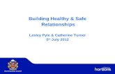 Building Healthy & Safe Relationships Lesley Pyle & Catherine Turner 5 th July 2012.
