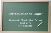 “Introduction to Logic” Ateneo de Manila High School English IV Mr. Galinato.