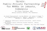 TB/HIV: Public-Private Partnership for MARGs in Jakarta, Indonesia Dr Flora Tanujaya, MSc Senior Clinical Officer, FHI Indonesia Dr Halim Danusantoso*,