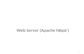 Web Server (Apache httpd ) 1. 2 Apache Web Server A PAtCHy server: developed by the Apache group History- First.