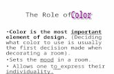 The Role of Color is the most important element of design. (Deciding what color to use is usually the first decision made when decorating a room). Sets.