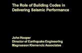 The Role of Building Codes in Delivering Seismic Performance John Hooper Director of Earthquake Engineering Magnusson Klemencic Associates.