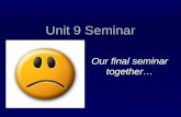 Unit 9 Seminar Our final seminar together…. Announcements  This is our last seminar – no Unit 10 seminar  Final project – Due by midnight tomorrow (Tuesday)