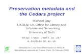 Preservation metadata and the Cedars project Michael Day UKOLN: UK Office for Library and Information Networking University of Bath