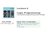 1 Lecture 6 Logic Programming rule-based programming with Prolog Ras Bodik with Mangpo, Ali Hack Your Language! CS164: Introduction to Programming Languages.