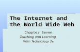 The Internet and the World Wide Web Chapter Seven Teaching and Learning With Technology 3e.