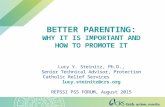 BETTER PARENTING: WHY IT IS IMPORTANT AND HOW TO PROMOTE IT Lucy Y. Steinitz, Ph.D., Senior Technical Advisor, Protection Catholic Relief Services