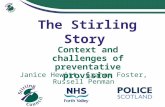 The Stirling Story Context and challenges of preventative provision Janice Hewitt, Graham Foster, Russell Penman.