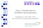 Part I: Introduction to SHARPn Normalization Hongfang Liu, PhD, Mayo Clinic Tom Oniki, PhD, Intermountain Healthcare.