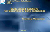 Just-In-Time Solutions Ltd., Bank-Linked Solutions for Securities & Bank connection Training Materials April, 2012.