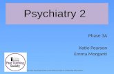 Psychiatry 2 Phase 3A Katie Pearson Emma Morganti
