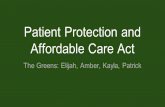 Patient Protection and Affordable Care Act The Greens: Elijah, Amber, Kayla, Patrick.