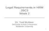 1 Legal Requirements in HRM 2BC3 Week 2 ________________________ Dr. Teal McAteer DeGroote School of Business McMaster University.