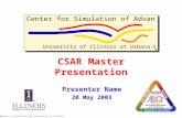 CSAR Master Presentation Presenter Name 20 May 2003 ©2003 Board of Trustees of the University of Illinois ©