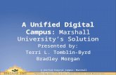 A Unified Digital Campus: Marshall University’s Solution Presented by: Terri L. Tomblin-Byrd Bradley Morgan.