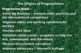 The Origins of Progressivism Progressive Goals – Limit Big Business – prevent unfair practices and the elimination of competition Improve safety and working.