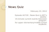 News Quiz February 23, 2012 Episode #2720 - News Quiz is KET’s weekly 15-minute current events television program for upper elementary/middle school students.