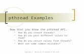 Now that you know the pthread API…  How do you create threads?  How do you pass different values to them?  How do you return values from threads?