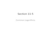 Section 11-5 Common Logarithms. Logarithms with base 10 are called common logarithms. You can easily find the common logarithms of integral powers of.
