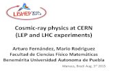 Cosmic-ray physics at CERN (LEP and LHC experiments) Arturo Fernández, Mario Rodriguez Facultad de Ciencias Físico Matemáticas Benemérita Universidad Autonoma.