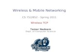 Wireless & Mobile Networking CS 752/852 - Spring 2011 Tamer Nadeem Dept. of Computer Science Wireless TCP.