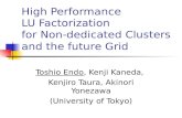 High Performance LU Factorization for Non-dedicated Clusters Toshio Endo, Kenji Kaneda, Kenjiro Taura, Akinori Yonezawa (University of Tokyo) and the future.