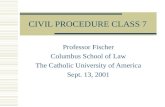 CIVIL PROCEDURE CLASS 7 Professor Fischer Columbus School of Law The Catholic University of America Sept. 13, 2001.