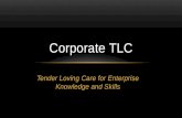 Tender Loving Care for Enterprise Knowledge and Skills Corporate TLC.