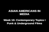 ASIAN AMERICANS IN MEDIA Week 10: Contemporary Topics I Punk & Underground Films.