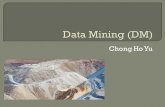 Chong Ho Yu.  Data mining (DM) is a cluster of techniques, including decision trees, artificial neural networks, and clustering, which has been employed.