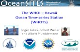 The WHOI – Hawaii Ocean Time-series Station (WHOTS) Roger Lukas, Robert Weller and Albert Plueddemann.