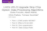 LHCb VELO Upgrade Strip Chip Option: Data Processing Algorithms Giulio Forcolin, Abdul Afandi, Chris Parkes, Tomasz Szumlak* * AGH-Krakow Part I: LCMS.